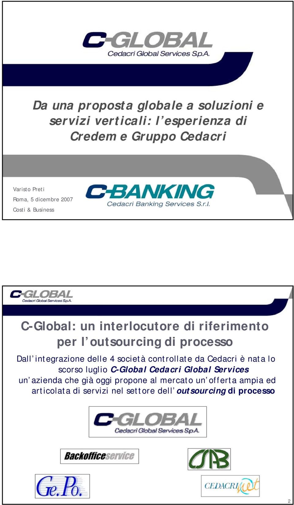 integrazione delle 4 società controllate da Cedacri è nata lo scorso luglio C-Global Cedacri Global Services un