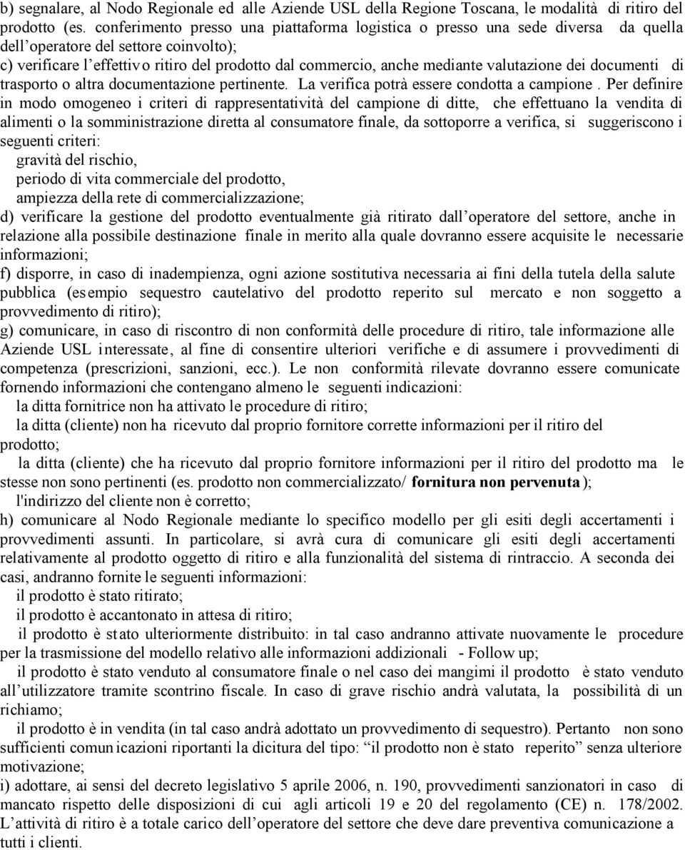 valutazione dei documenti di trasporto o altra documentazione pertinente. La verifica potrà essere condotta a campione.