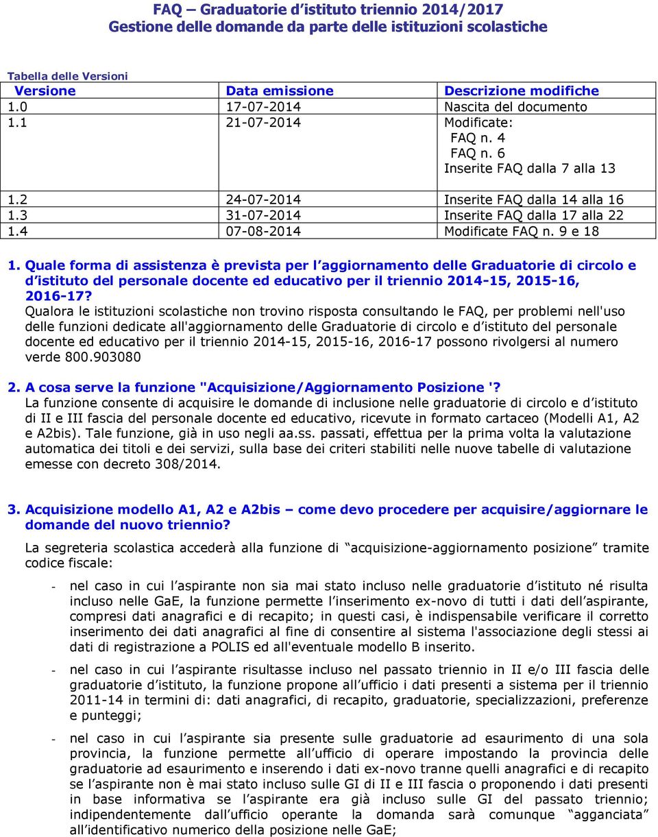 3 31-07-2014 Inserite FAQ dalla 17 alla 22 1.4 07-08-2014 Modificate FAQ n. 9 e 18 1.