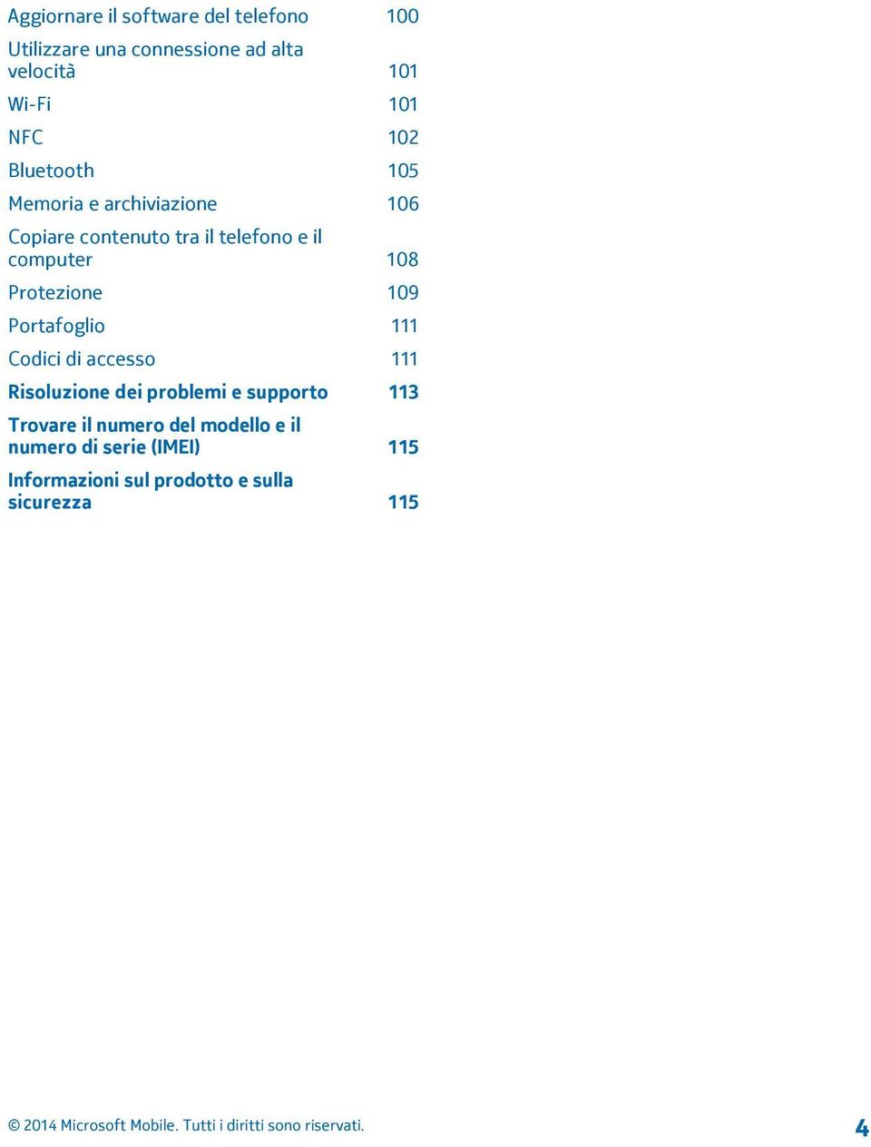 108 Protezione 109 Portafoglio 111 Codici di accesso 111 Risoluzione dei problemi e supporto 113