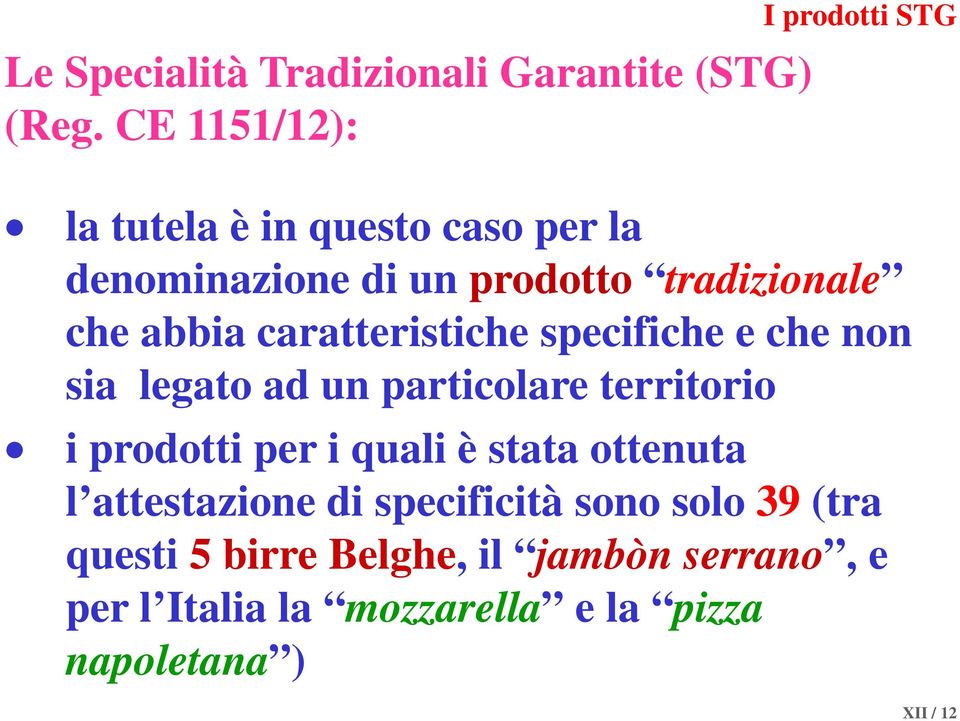 abbia caratteristiche specifiche e che non sia legato ad un particolare territorio i prodotti per i quali è