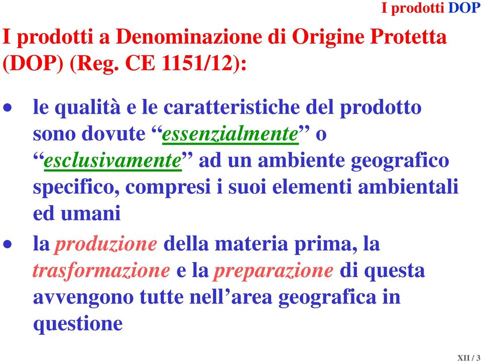 esclusivamente ad un ambiente geografico specifico, compresi i suoi elementi ambientali ed umani