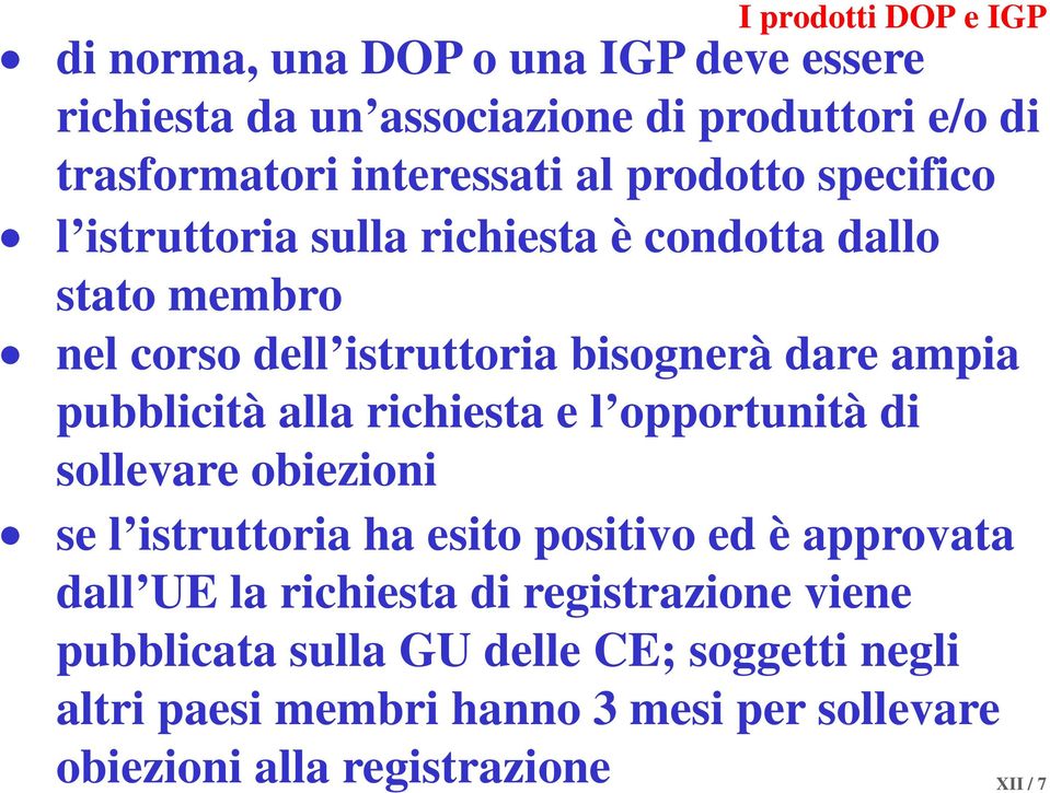 pubblicità alla richiesta e l opportunità di sollevare obiezioni se l istruttoria ha esito positivo ed è approvata dall UE la richiesta di