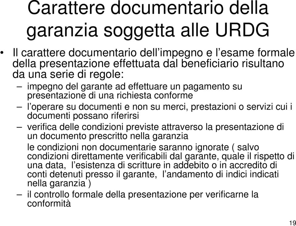 condizioni previste attraverso la presentazione di un documento prescritto nella garanzia le condizioni non documentarie saranno ignorate ( salvo condizioni direttamente verificabili dal garante,