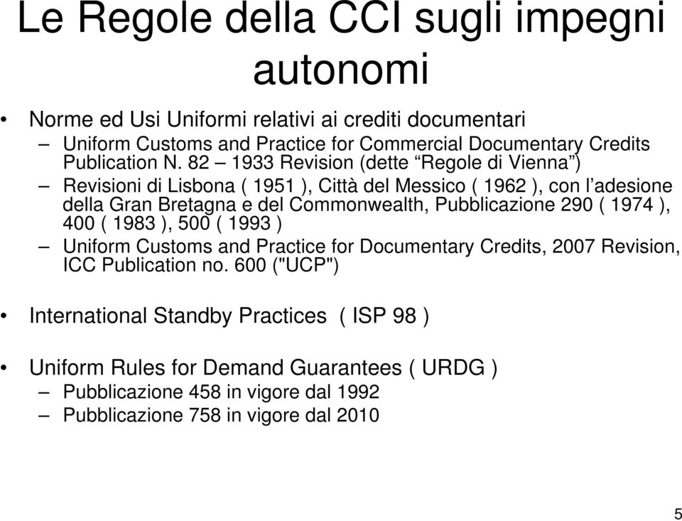 82 1933 Revision (dette Regole di Vienna ) Revisioni di Lisbona ( 1951 ), Città del Messico ( 1962 ), con l adesione della Gran Bretagna e del Commonwealth,