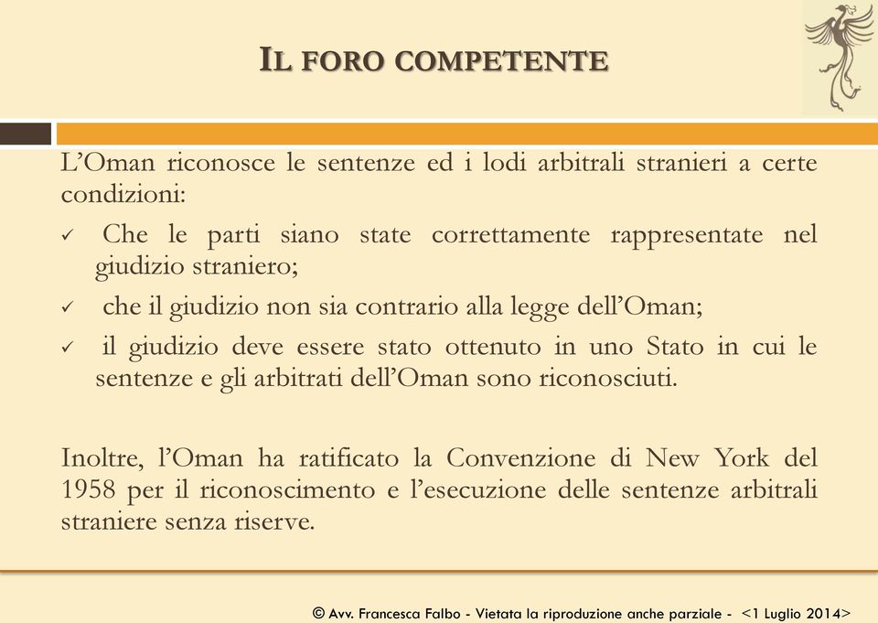 essere stato ottenuto in uno Stato in cui le sentenze e gli arbitrati dell Oman sono riconosciuti.