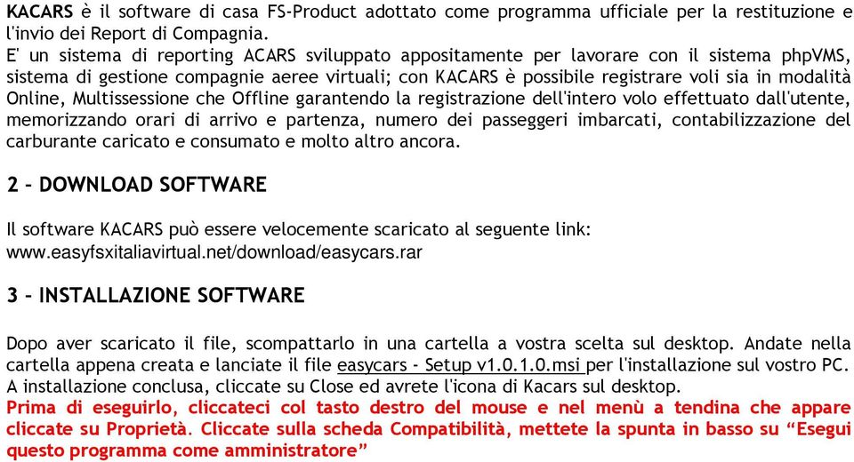 Online, Multissessione che Offline garantendo la registrazione dell'intero volo effettuato dall'utente, memorizzando orari di arrivo e partenza, numero dei passeggeri imbarcati, contabilizzazione del