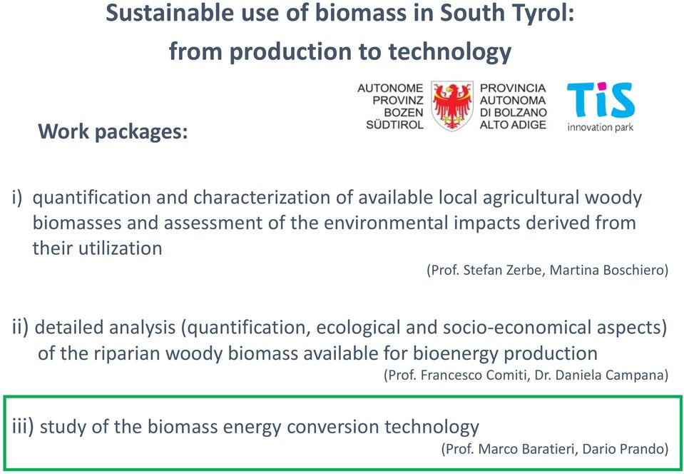 Stefan Zerbe, Martina Boschiero) ii) detailed analysis (quantification, ecological and socio-economical aspects) of the riparian woody biomass