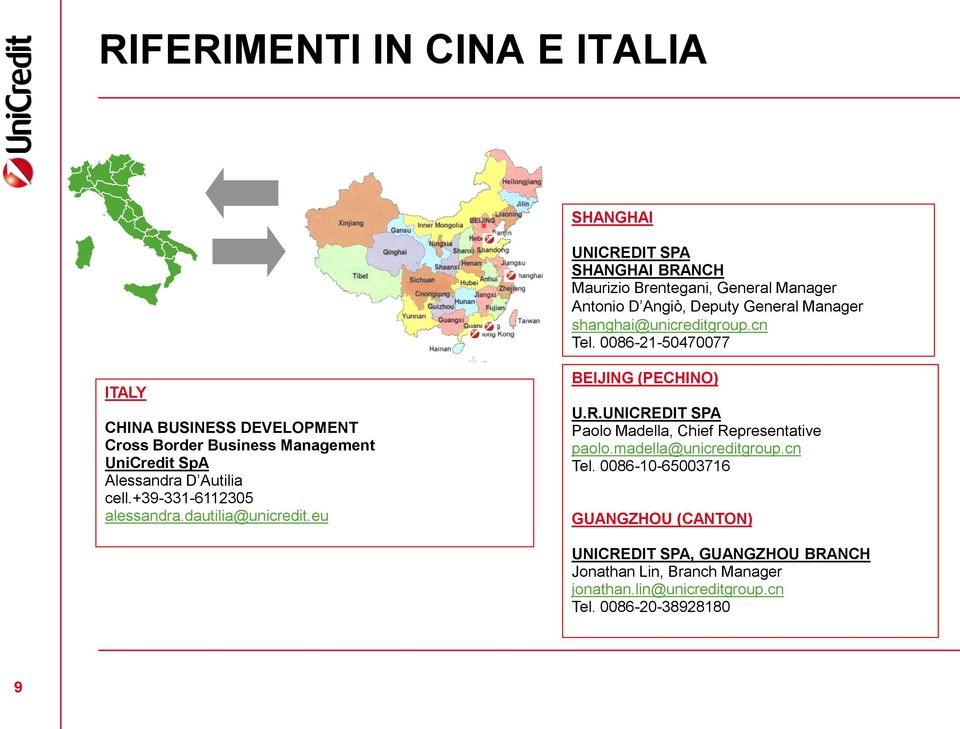 0086-21-50470077 ITALY CHINA BUSINESS DEVELOPMENT Cross Border Business Management UniCredit SpA Alessandra D Autilia cell.+39-331-6112305 alessandra.