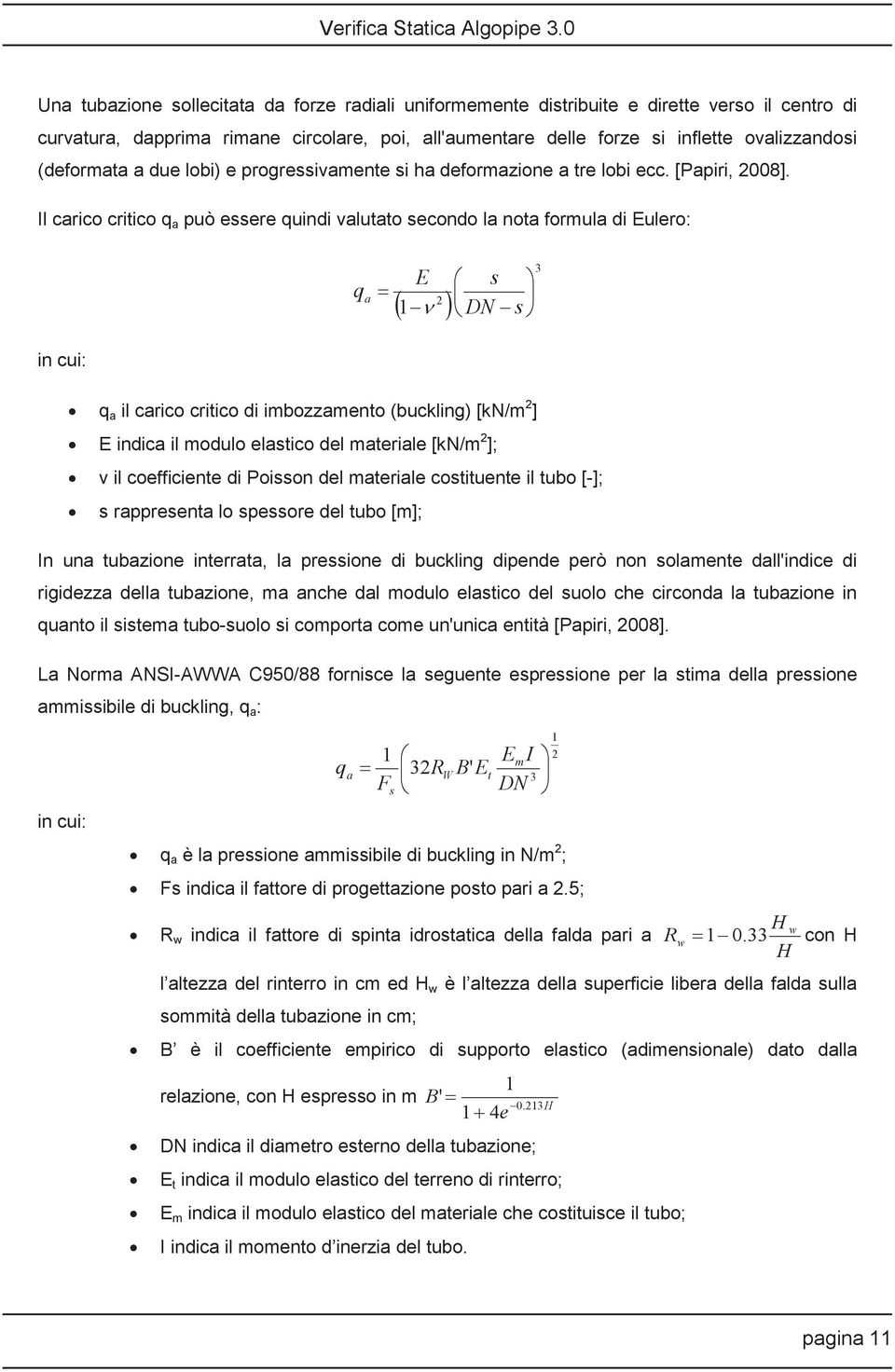 Il carico critico q a può essere quindi valutato secondo la nota formula di Eulero: q a E 2 1 s DN s 3 q a il carico critico di imbozzamento (buckling) [kn/m 2 ] E indica il modulo elastico del