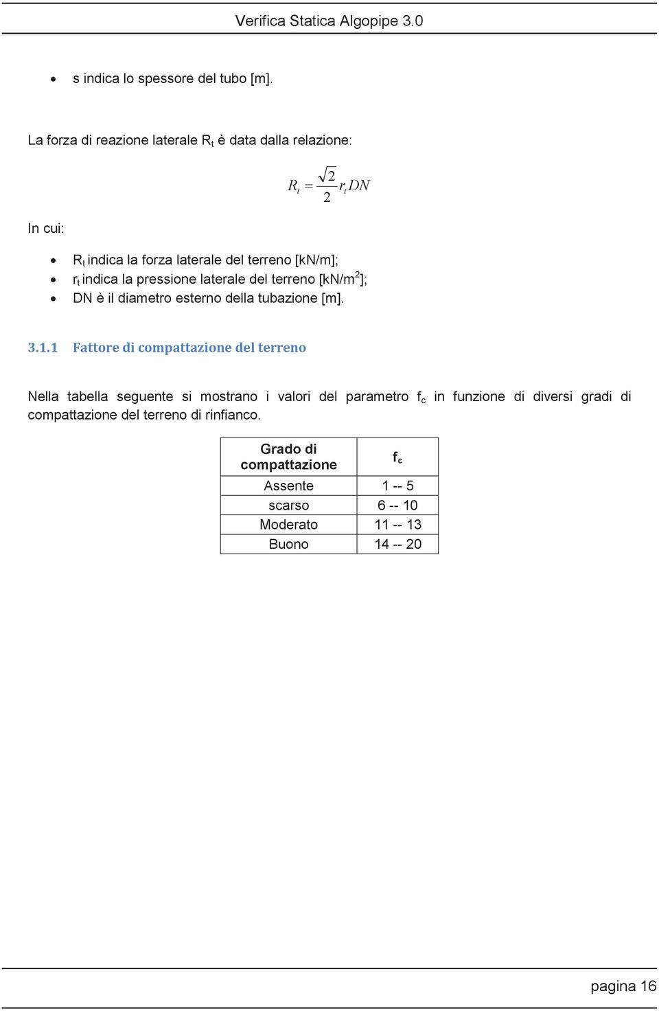 indica la pressione laterale del terreno [kn/m 2 ]; DN è il diametro esterno della tubazione [m]. 3.1.