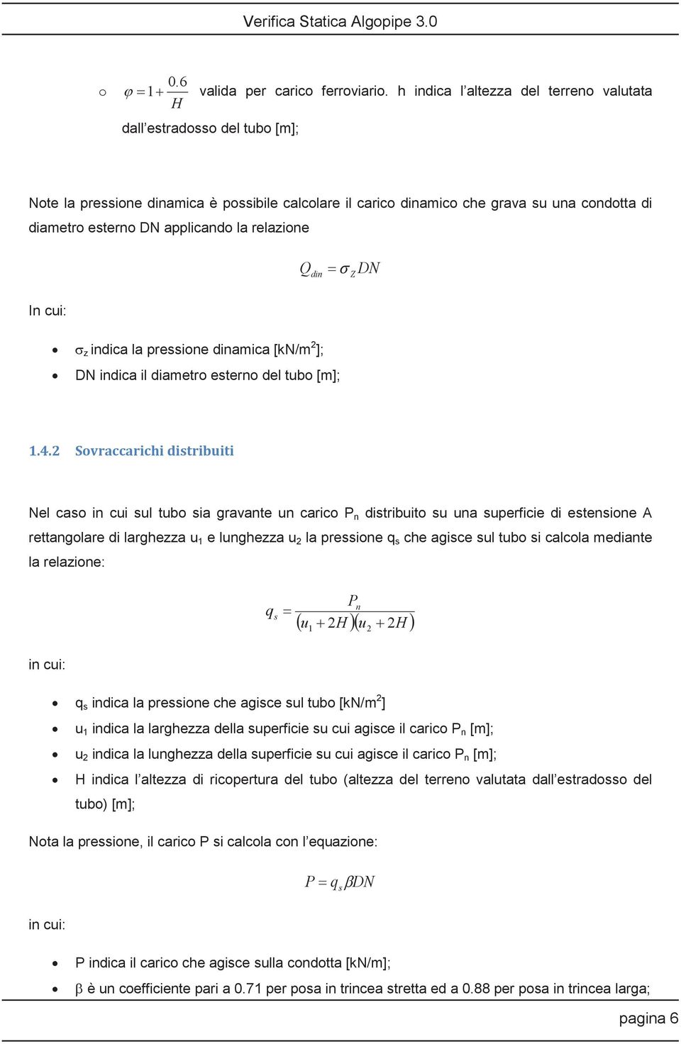 la relazione Q din Z In cui: z indica la pressione dinamica [kn/m 2 ]; DN indica il diametro esterno del tubo [m]; DN 1.4.