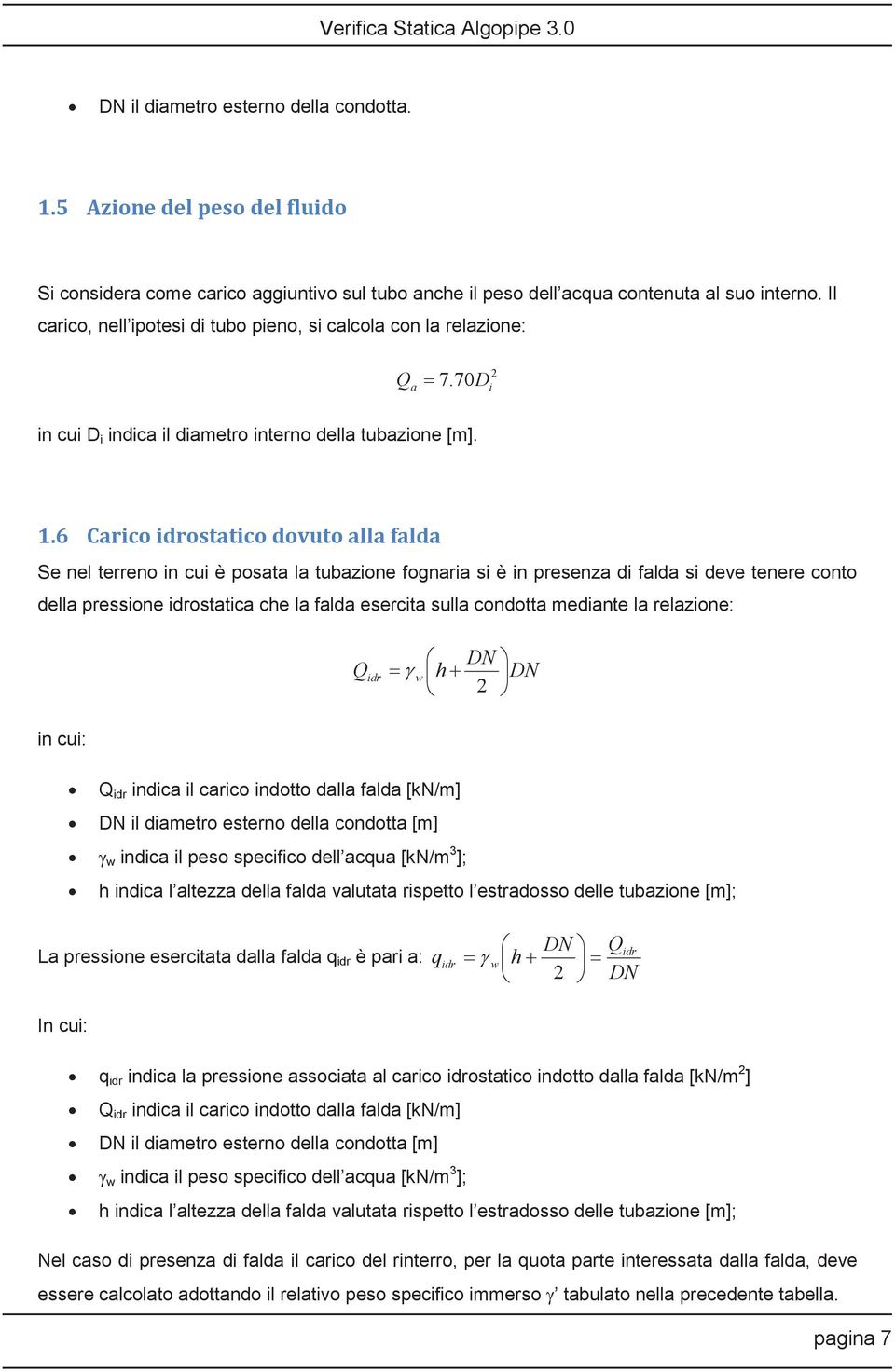 6 Carico idrostatico dovuto alla falda Se nel terreno in cui è posata la tubazione fognaria si è in presenza di falda si deve tenere conto della pressione idrostatica che la falda esercita sulla