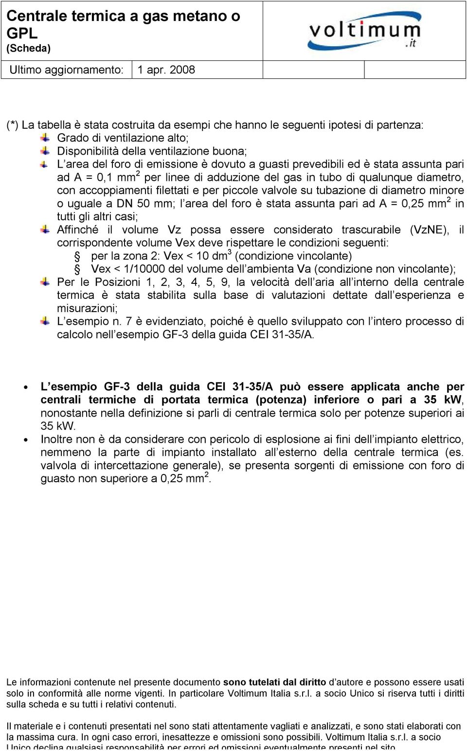 del fr è stata assunta pari ad A = 0,25 mm 2 in tutti gli altri casi; Affinché il vlume Vz pssa essere cnsiderat trascurabile (VzNE), il crrispndente vlume Vex deve rispettare le cndizini seguenti: