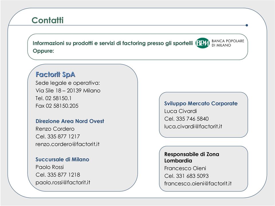 cordero@factorit.it Succursale di Milano Paolo Rossi Cel. 335 877 1218 paolo.rossi@factorit.