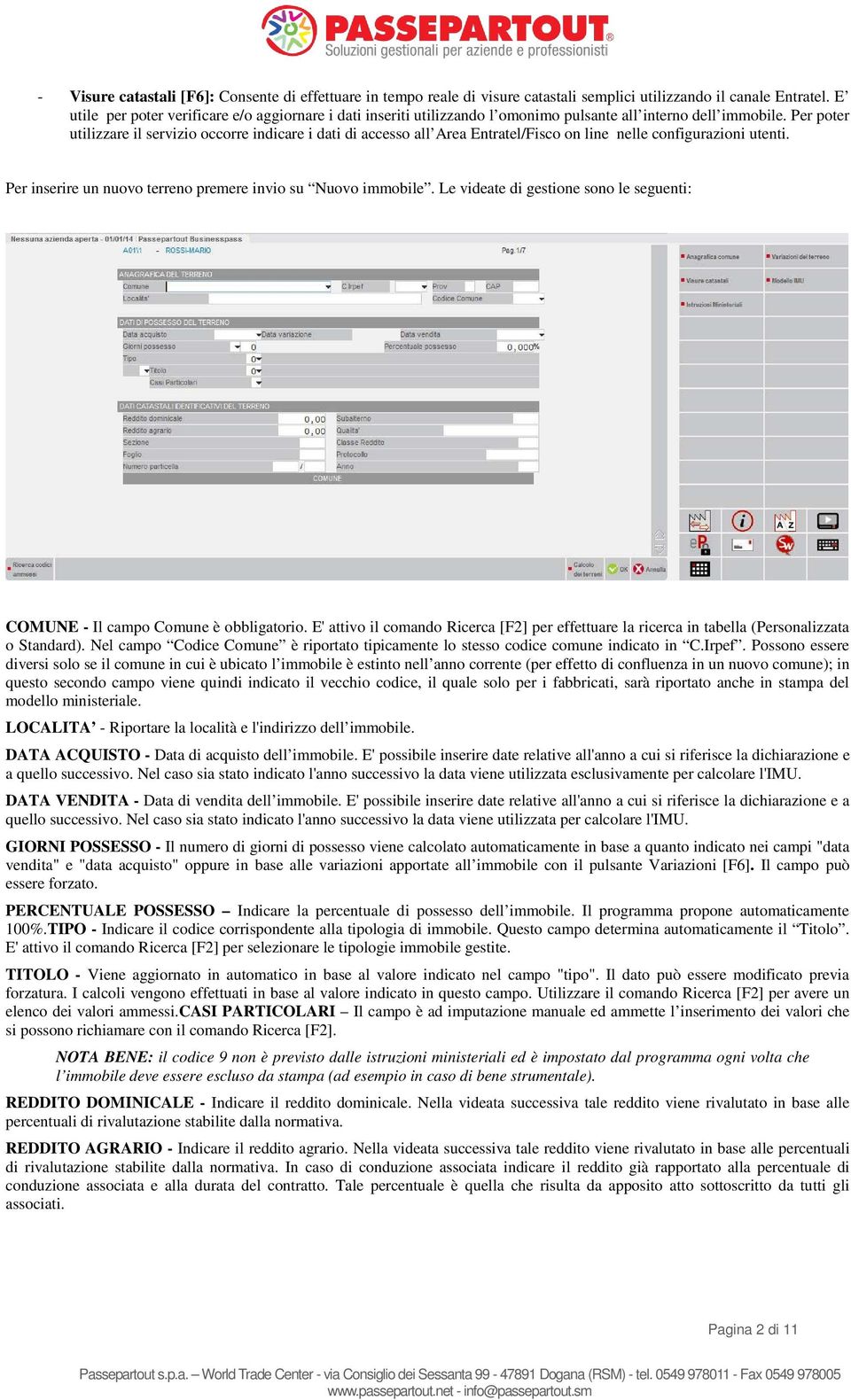 Per poter utilizzare il servizio occorre indicare i dati di accesso all Area Entratel/Fisco on line nelle configurazioni utenti. Per inserire un nuovo terreno premere invio su Nuovo immobile.