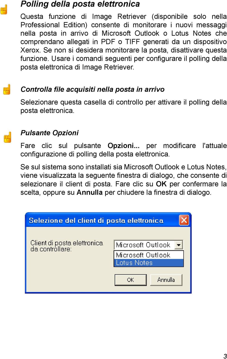 Usare i comandi seguenti per configurare il polling della posta elettronica di Image Retriever.