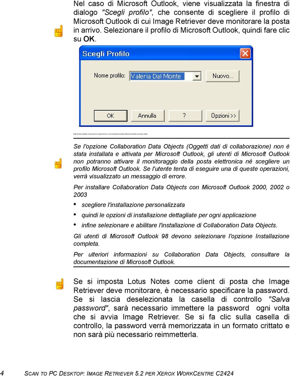 Nella finestra di dialogo "Impostazioni di Image Retriever" verrà visualizzato il profilo di Microsoft Outlook nel campo relativo.