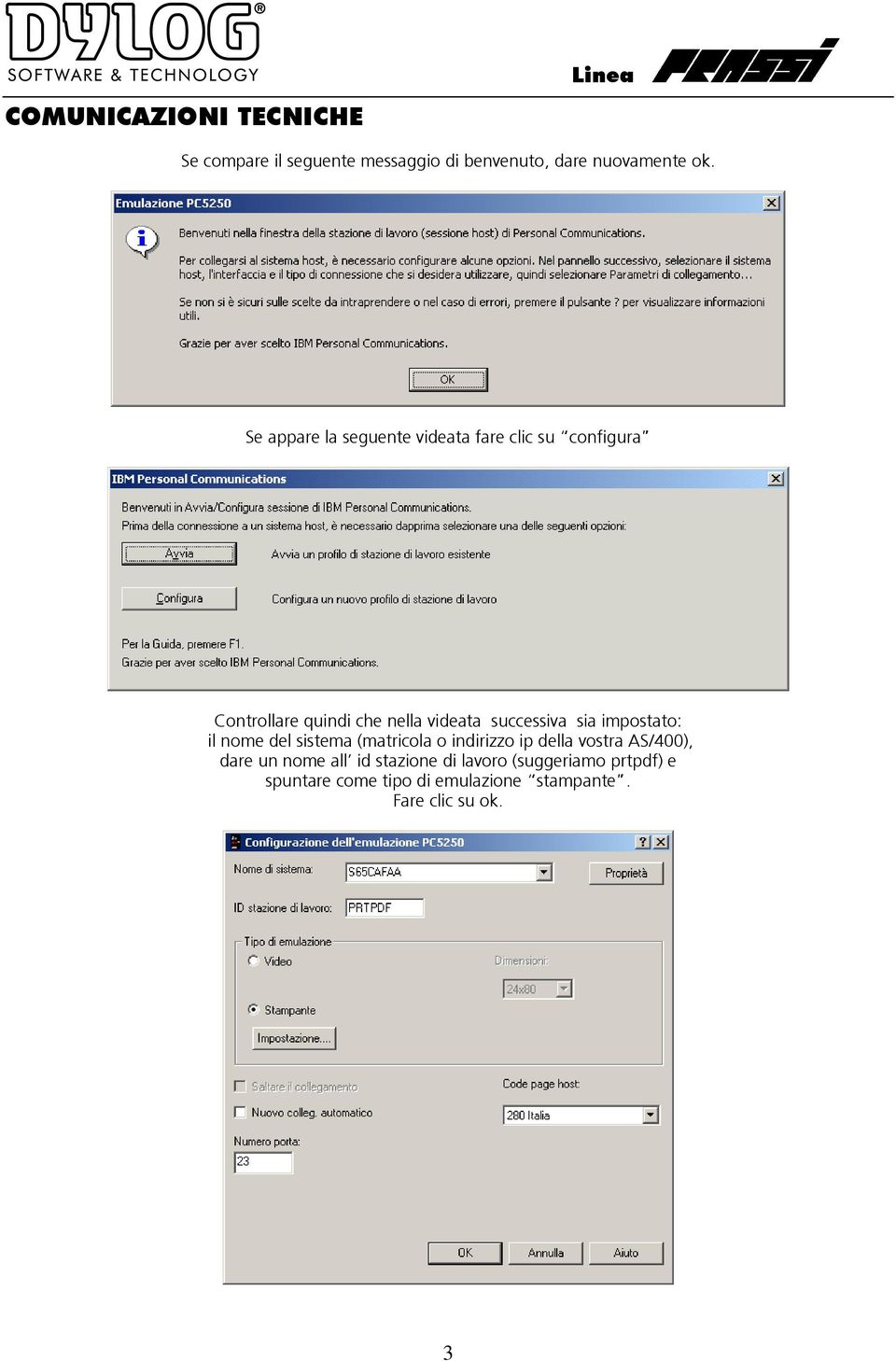 successiva sia impostato: il nome del sistema (matricola o indirizzo ip della vostra AS/400),