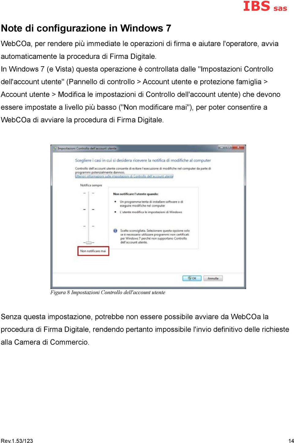 impostazioni di Controllo dell'account utente) che devono essere impostate a livello più basso ("Non modificare mai"), per poter consentire a WebCOa di avviare la procedura di Firma Digitale.