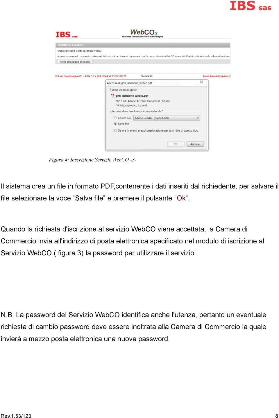 Quando la richiesta d'iscrizione al servizio WebCO viene accettata, la Camera di Commercio invia all'indirizzo di posta elettronica specificato nel modulo di