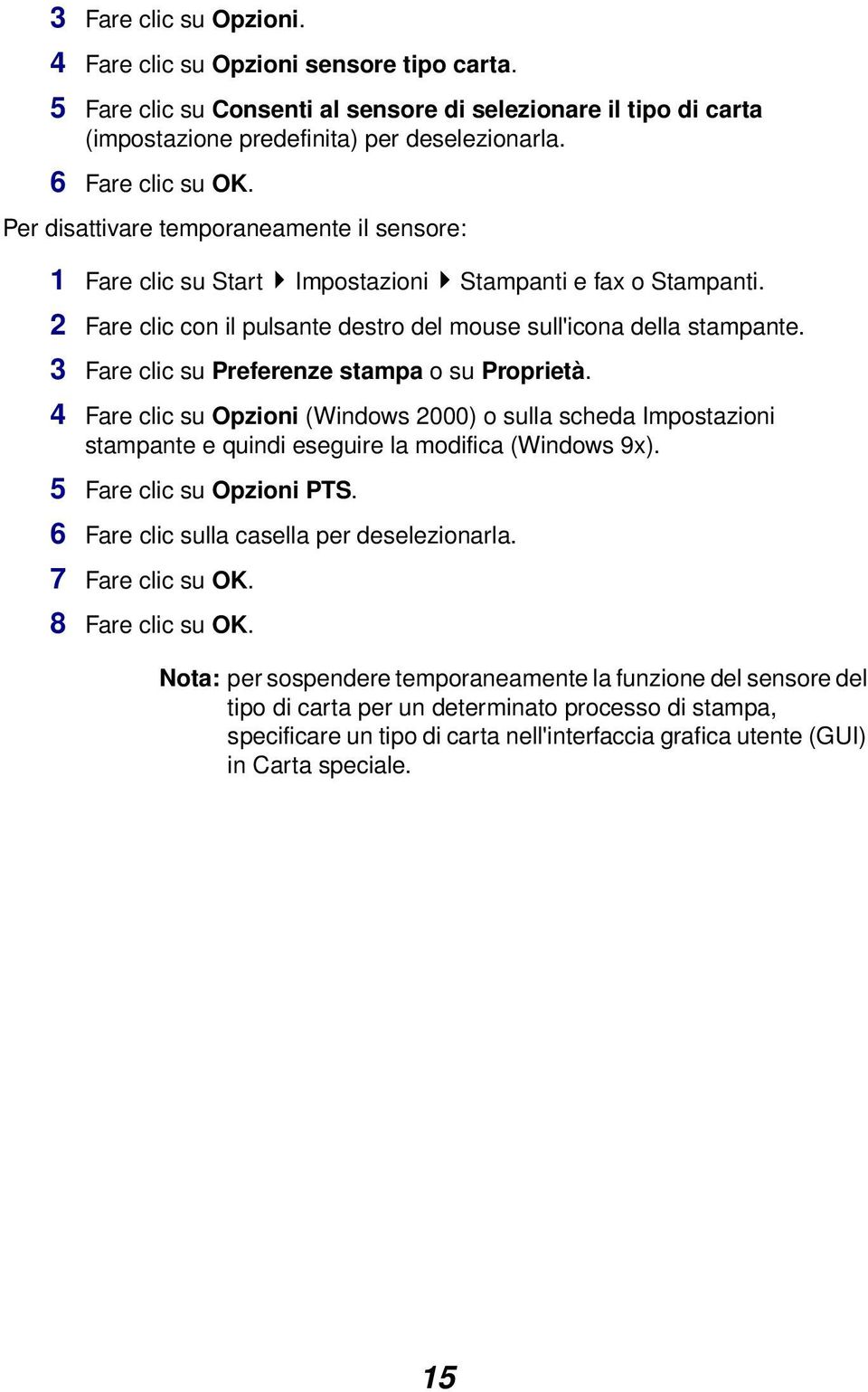 3 Fare clic su Preferenze stampa o su Proprietà. 4 Fare clic su Opzioni (Windows 2000) o sulla scheda Impostazioni stampante e quindi eseguire la modifica (Windows 9x). 5 Fare clic su Opzioni PTS.