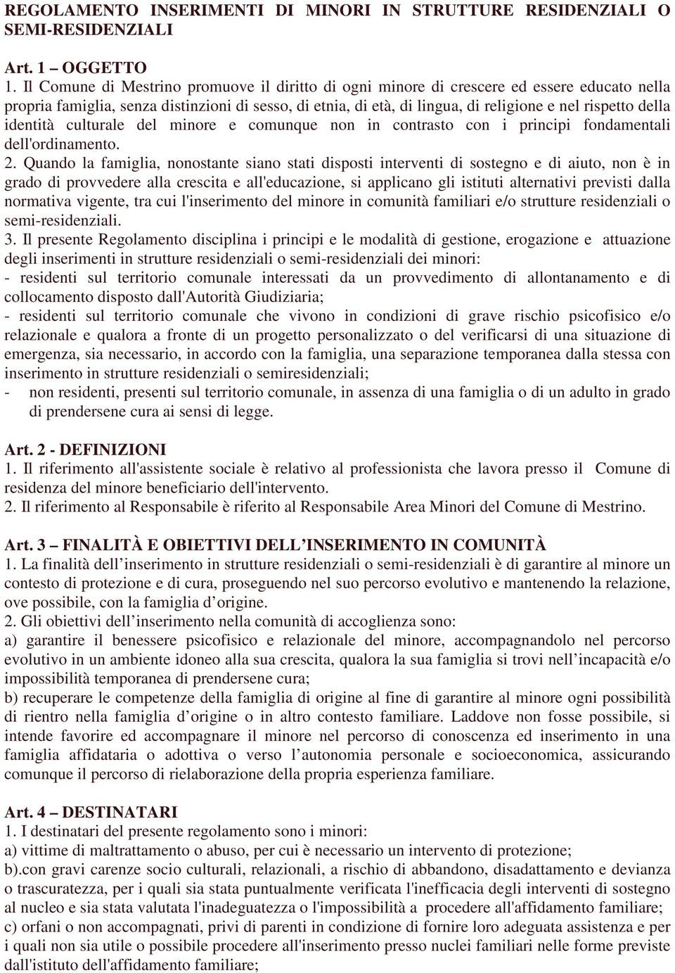 della identità culturale del minore e comunque non in contrasto con i principi fondamentali dell'ordinamento. 2.