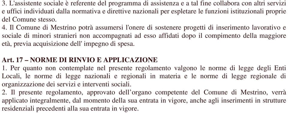 Il Comune di Mestrino potrà assumersi l'onere di sostenere progetti di inserimento lavorativo e sociale di minori stranieri non accompagnati ad esso affidati dopo il compimento della maggiore età,