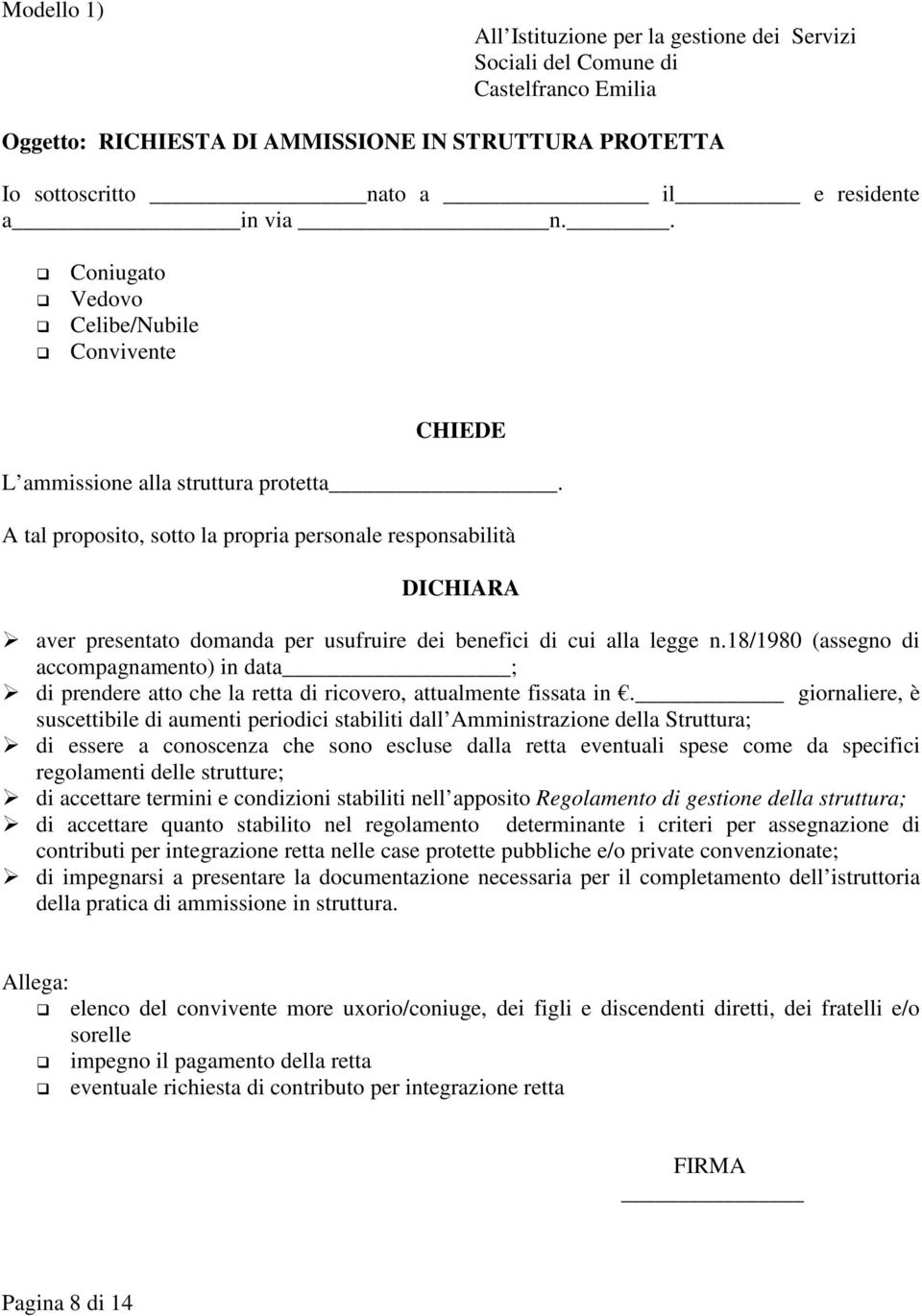 A tal proposito, sotto la propria personale responsabilità DICHIARA aver presentato domanda per usufruire dei benefici di cui alla legge n.