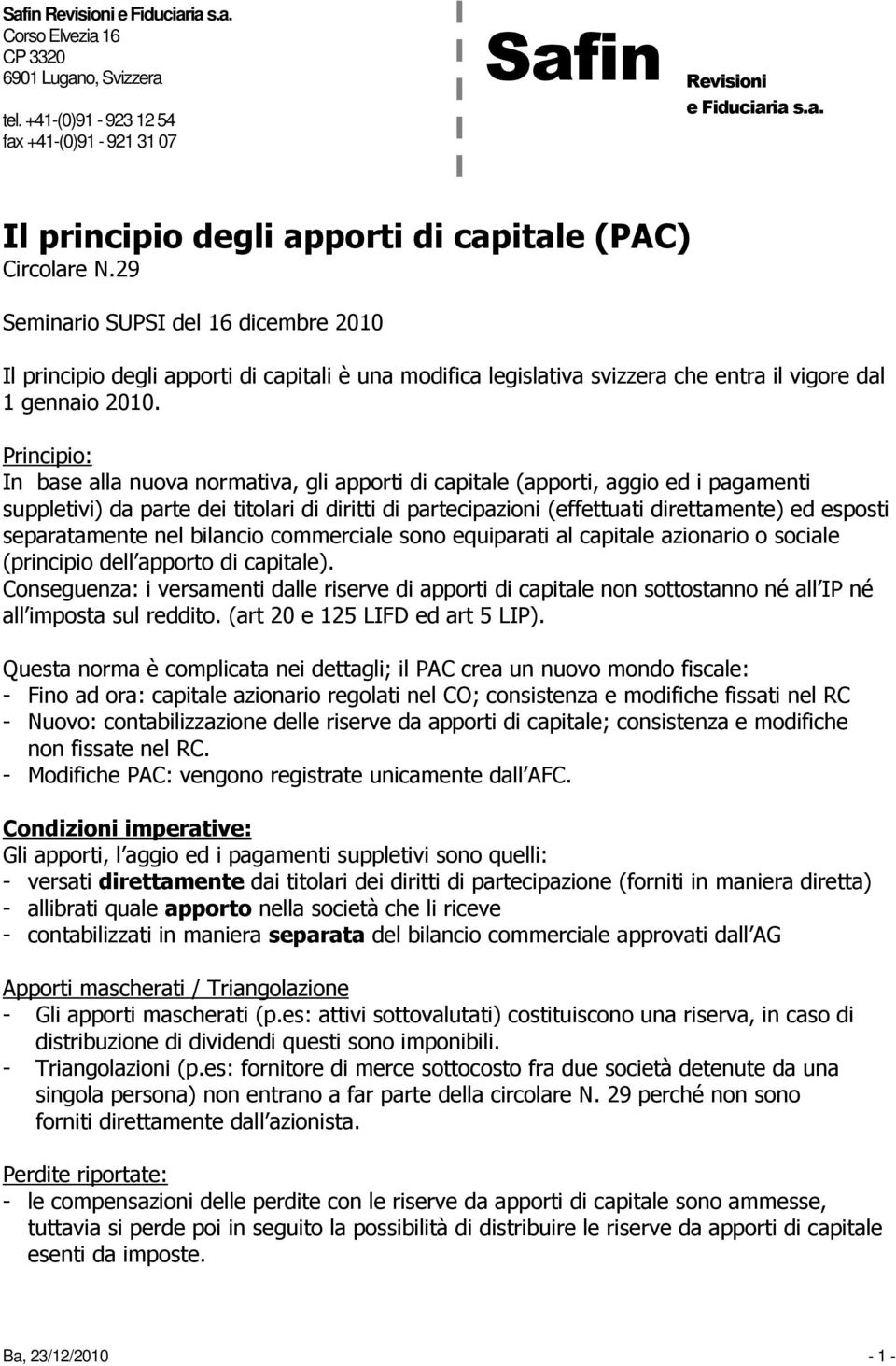 Principio: In base alla nuova normativa, gli apporti di capitale (apporti, aggio ed i pagamenti suppletivi) da parte dei titolari di diritti di partecipazioni (effettuati direttamente) ed esposti