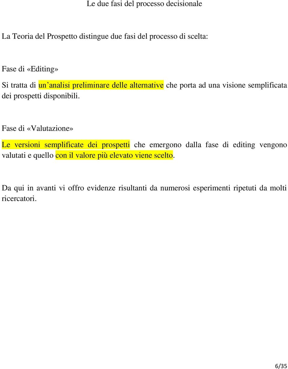 Fase di «Valutazione» Le versioni semplificate dei prospetti che emergono dalla fase di editing vengono valutati e quello con