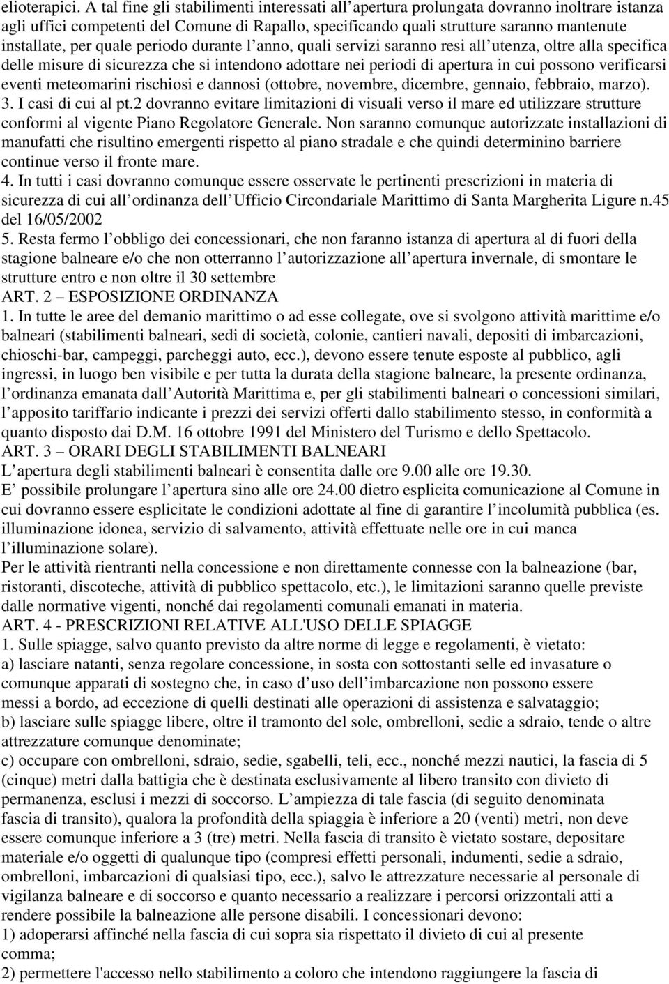 quale periodo durante l anno, quali servizi saranno resi all utenza, oltre alla specifica delle misure di sicurezza che si intendono adottare nei periodi di apertura in cui possono verificarsi eventi