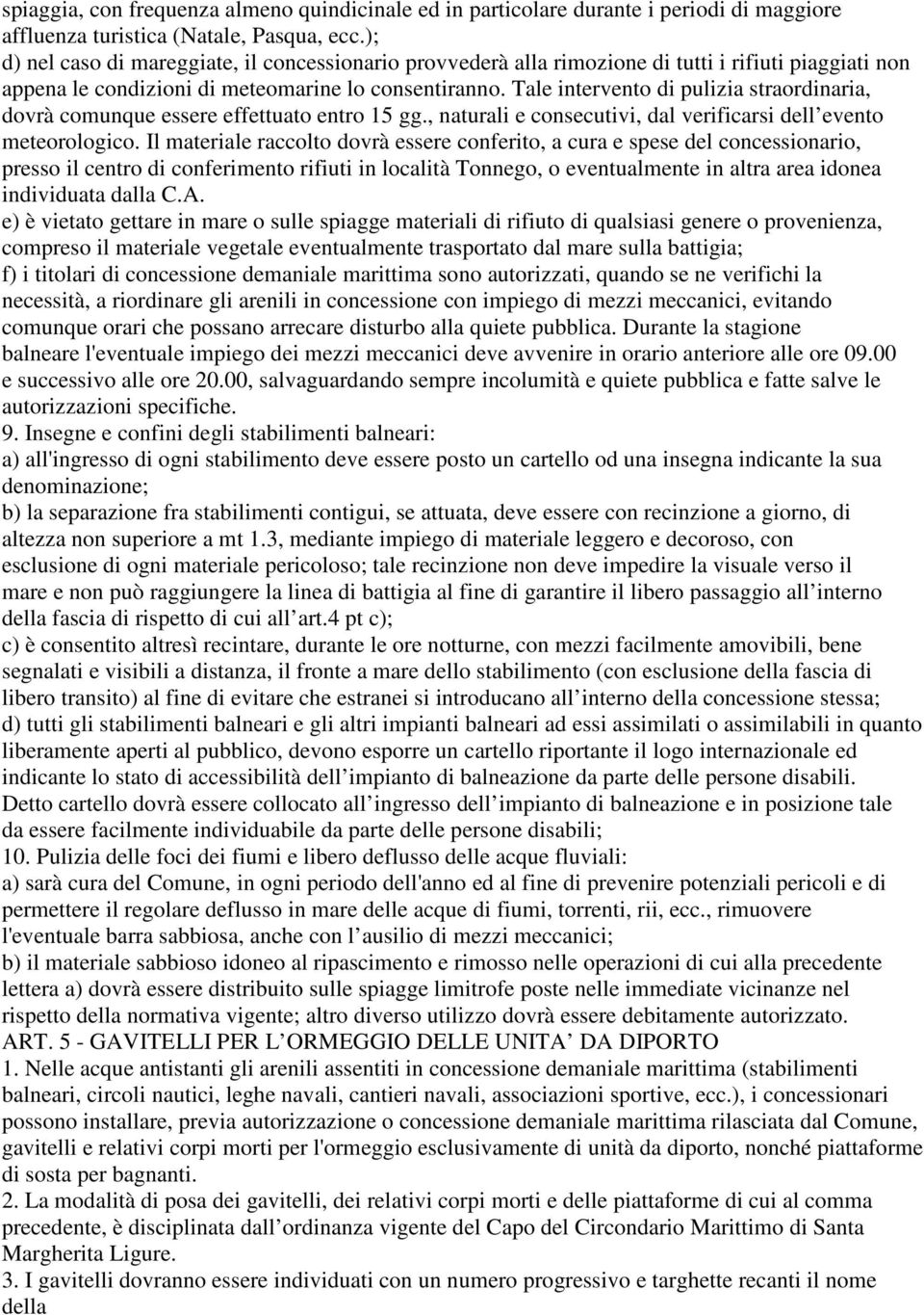 Tale intervento di pulizia straordinaria, dovrà comunque essere effettuato entro 15 gg., naturali e consecutivi, dal verificarsi dell evento meteorologico.