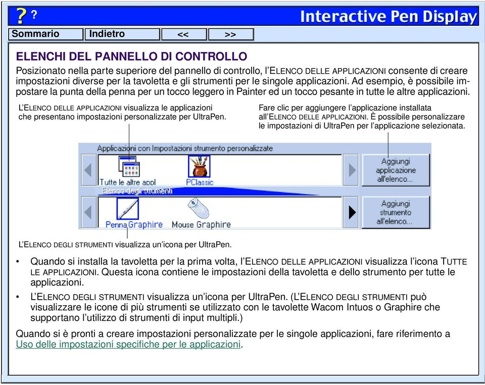 L ELENCO DELLE APPLICAZIONI visualizza le applicazioni che presentano impostazioni personalizzate per UltraPen. Fare clic per aggiungere l applicazione installata all ELENCO DELLE APPLICAZIONI.