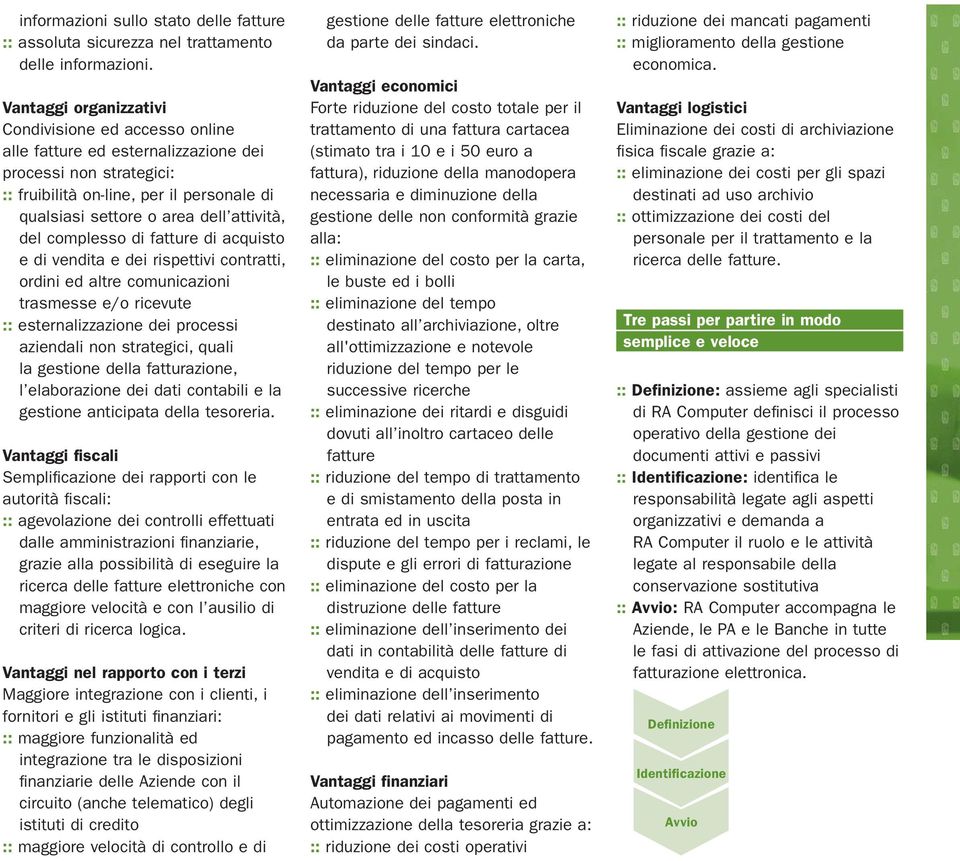 del complesso di fatture di acquisto e di vendita e dei rispettivi contratti, ordini ed altre comunicazioni trasmesse e/o ricevute :: esternalizzazione dei processi aziendali non strategici, quali la