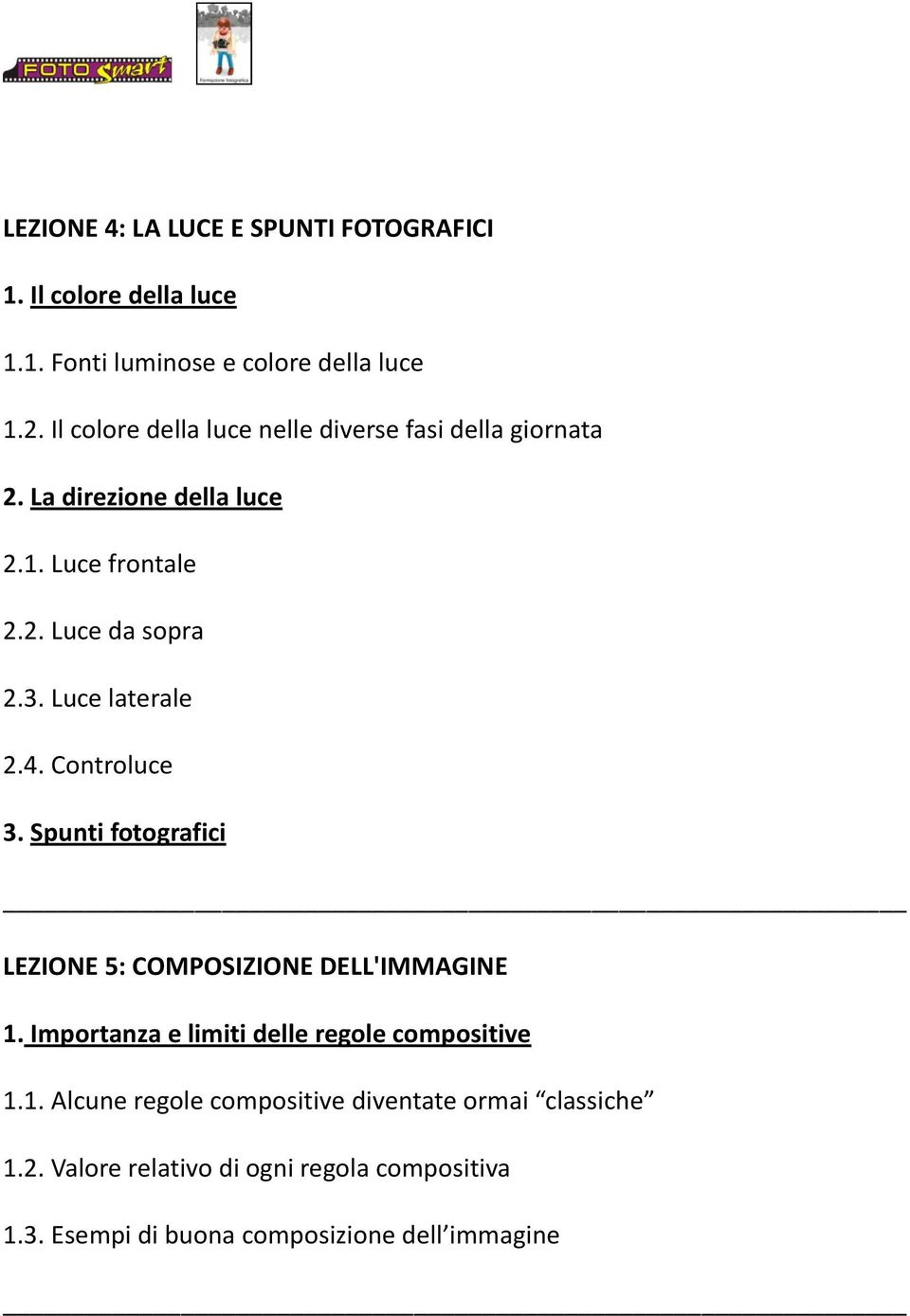 Luce laterale 2.4. Controluce 3. Spunti fotografici LEZIONE 5: COMPOSIZIONE DELL'IMMAGINE 1.