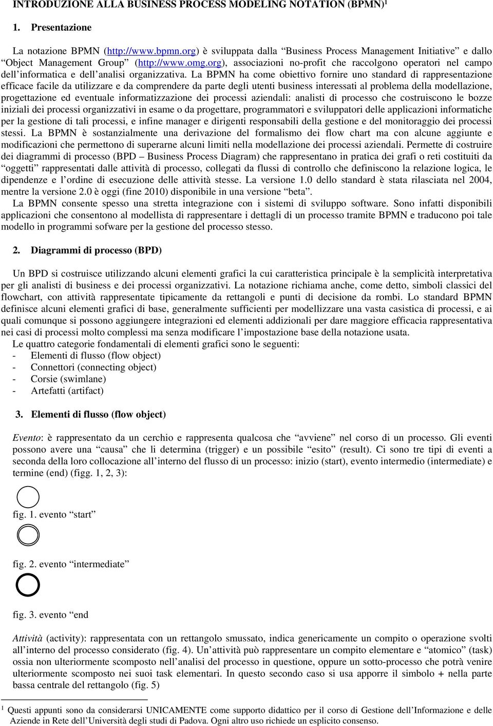 azindali: analisti di prcss ch cstruiscn l bzz iniziali di prcssi rganizzativi in sa da prgttar, prgraatri sviluppatri dll applicazini infratich pr la gstin di tali prcssi, infin anagr dirignti