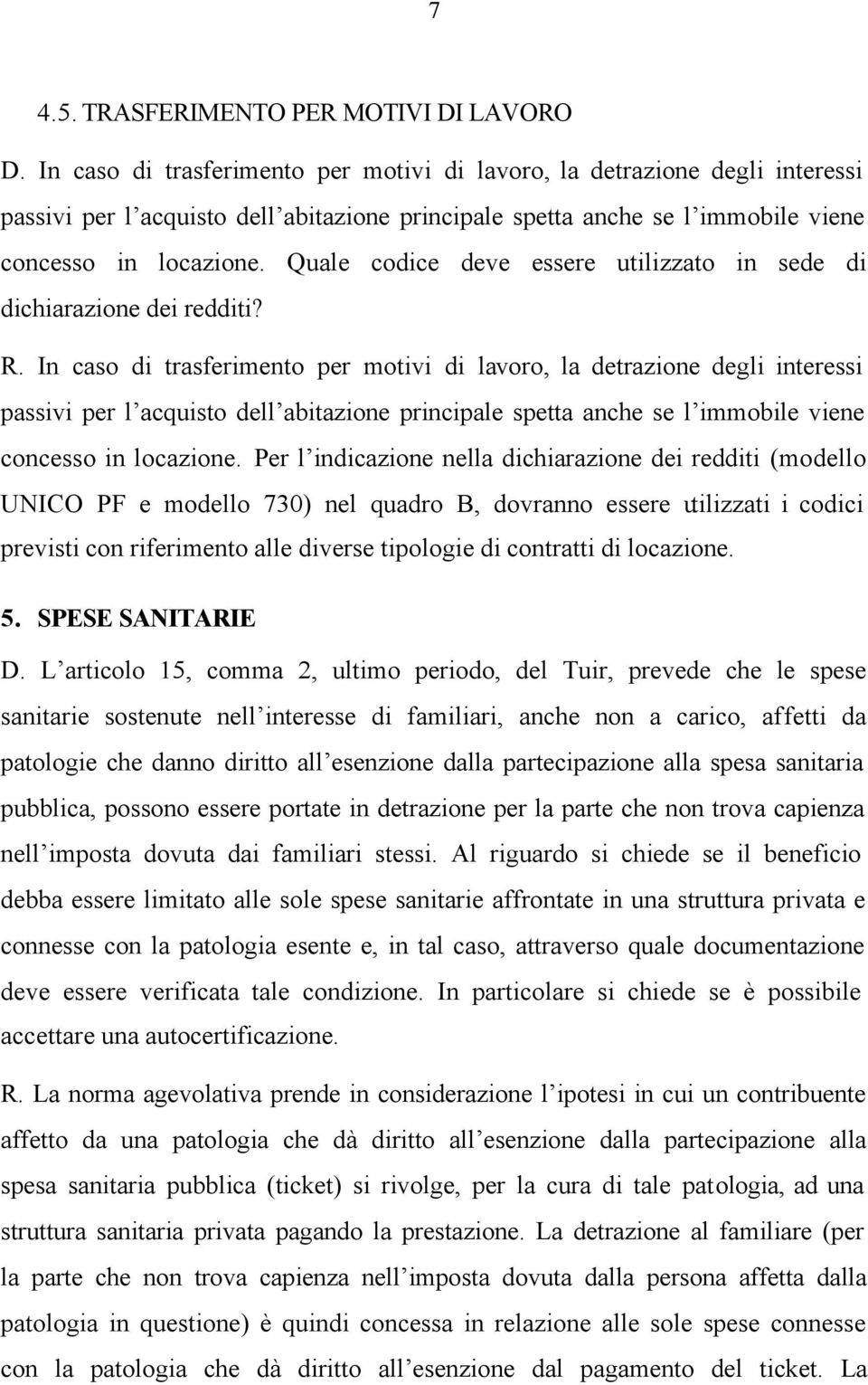 Quale codice deve essere utilizzato in sede di dichiarazione dei redditi? R.