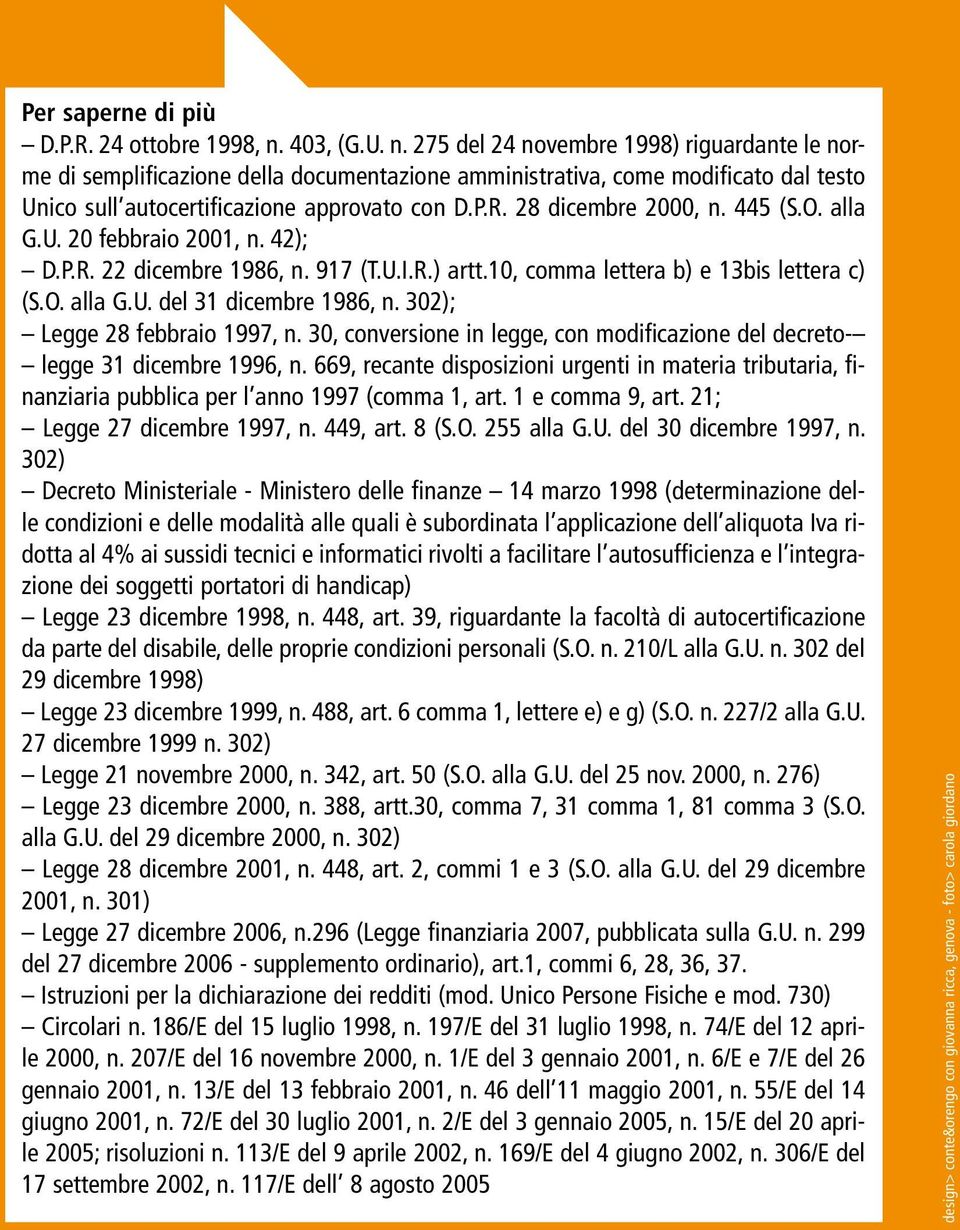 28 dicembre 2000, n. 445 (S.O. alla G.U. 20 febbraio 2001, n. 42); D.P.R. 22 dicembre 1986, n. 917 (T.U.I.R.) artt.10, comma lettera b) e 13bis lettera c) (S.O. alla G.U. del 31 dicembre 1986, n.