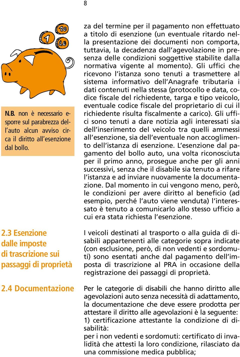 presenza delle condizioni soggettive stabilite dalla normativa vigente al momento).