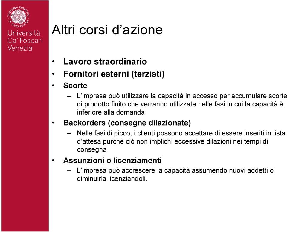 dilazionate) Nelle fasi di picco, i clienti possono accettare di essere inseriti in lista d attesa purchè ciò non implichi eccessive