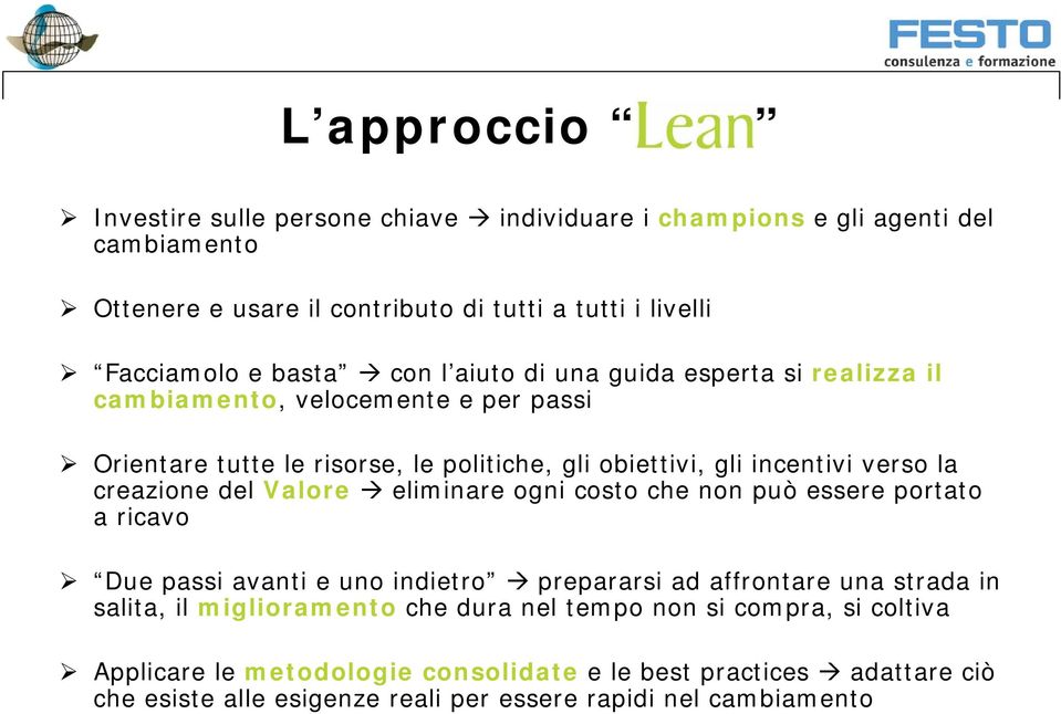 creazione del Valore eliminare ogni costo che non può essere portato a ricavo Due passi avanti e uno indietro prepararsi ad affrontare una strada in salita, il miglioramento