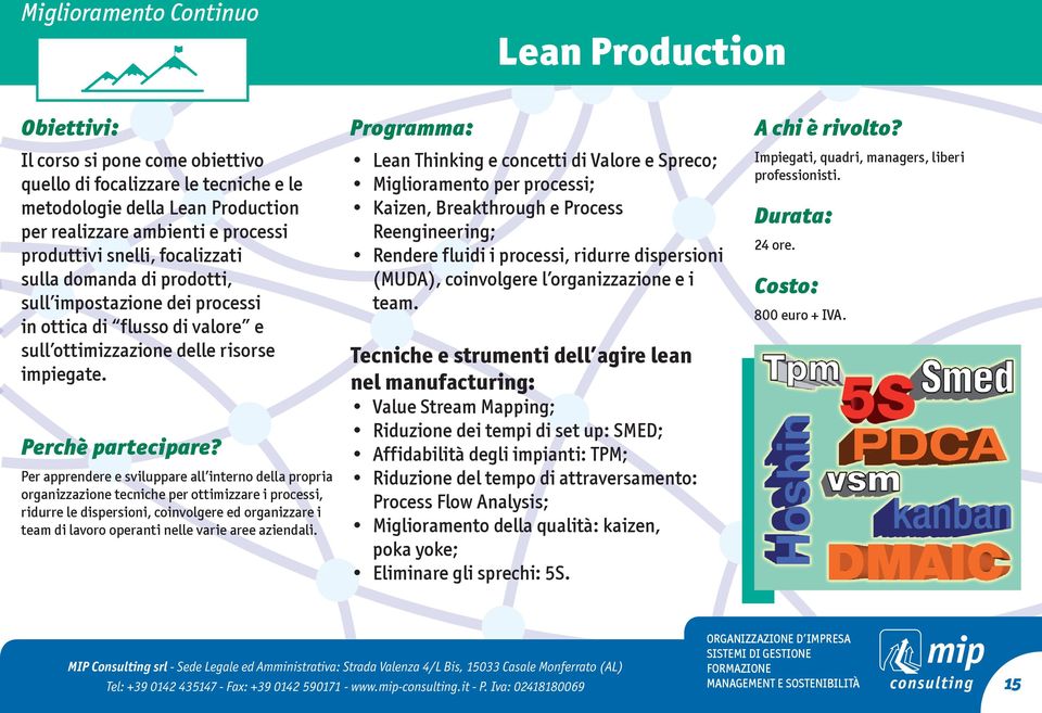 Per apprendere e sviluppare all interno della propria organizzazione tecniche per ottimizzare i processi, ridurre le dispersioni, coinvolgere ed organizzare i team di lavoro operanti nelle varie aree