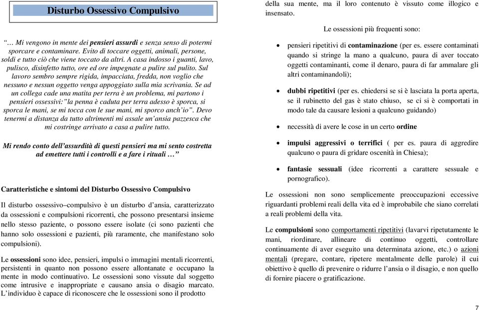 Sul lavoro sembro sempre rigida, impacciata, fredda, non voglio che nessuno e nessun oggetto venga appoggiato sulla mia scrivania.