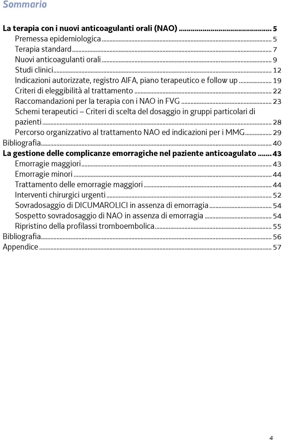 ..23 Schemi terapeutici Criteri di scelta del dosaggio in gruppi particolari di pazienti...28 Percorso organizzativo al trattamento NAO ed indicazioni per i MMG...29 Bibliografia.