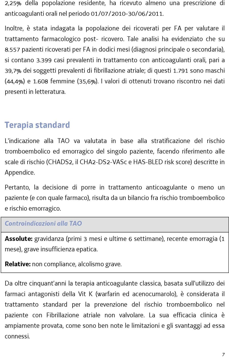 557 pazienti ricoverati per FA in dodici mesi (diagnosi principale o secondaria), si contano 3.