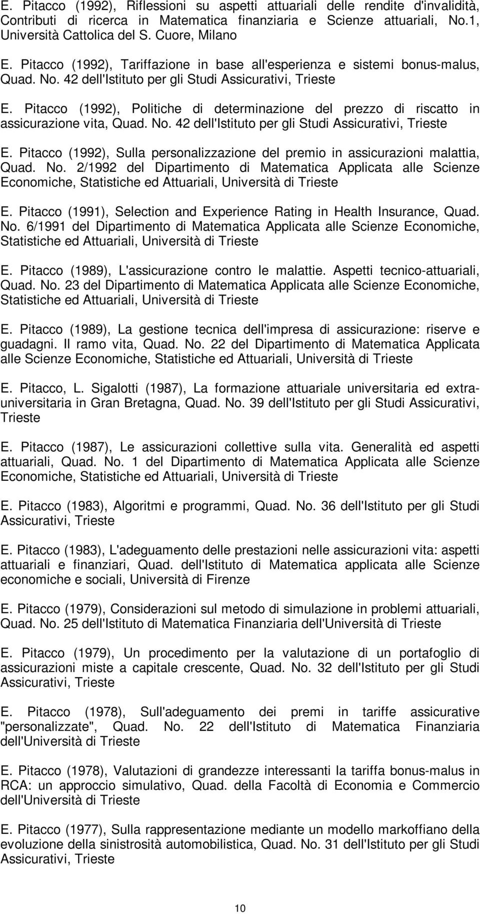Pitacco (1992), Politiche di determinazione del prezzo di riscatto in assicurazione vita, Quad. No. 42 dell'istituto per gli Studi Assicurativi, Trieste E.