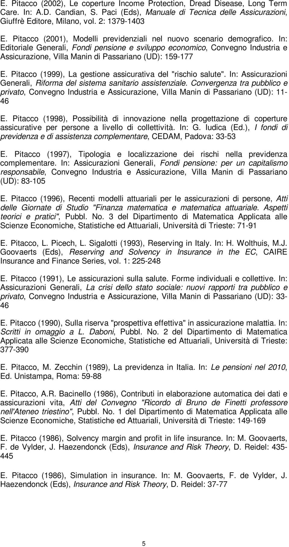 In: Editoriale Generali, Fondi pensione e sviluppo economico, Convegno Industria e Assicurazione, Villa Manin di Passariano (UD): 159-177 E.