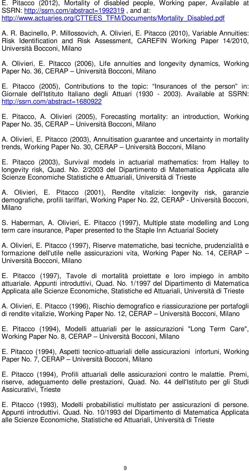 36, CERAP Università Bocconi, Milano E. Pitacco (2005), Contributions to the topic: Insurances of the person in: Giornale dell'istituto Italiano degli Attuari (1930-2003).