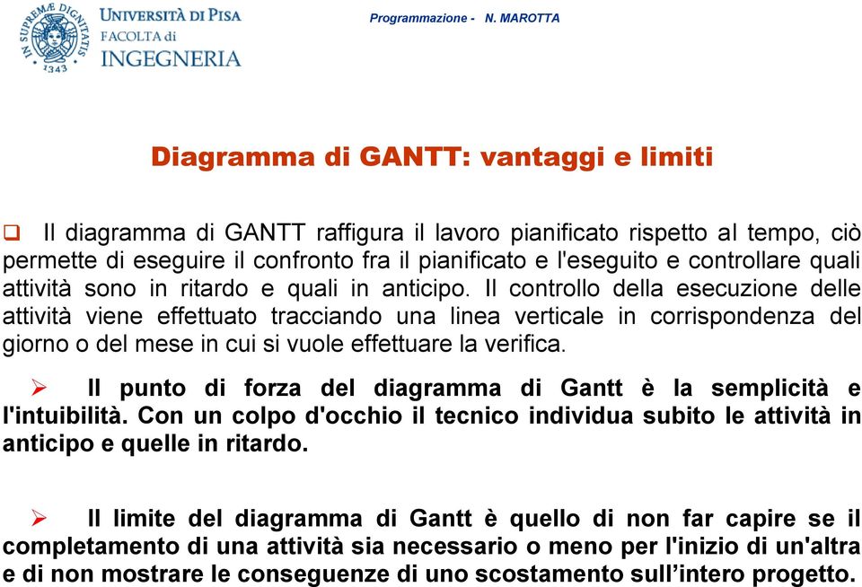 Il controllo della esecuzione delle attività viene effettuato tracciando una linea verticale in corrispondenza del giorno o del mese in cui si vuole effettuare la verifica.